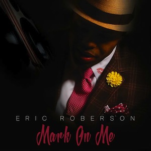 New Music: Eric Roberson – “Mark On Me”